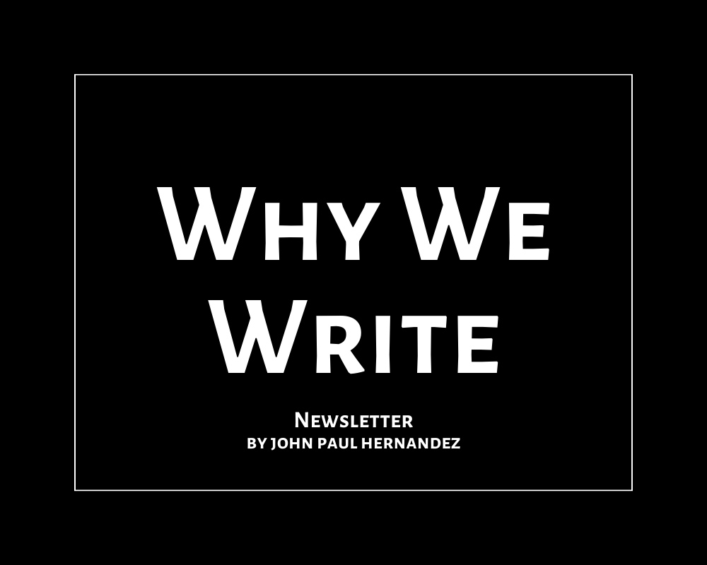 why we write newsletter by John Paul Hernandez